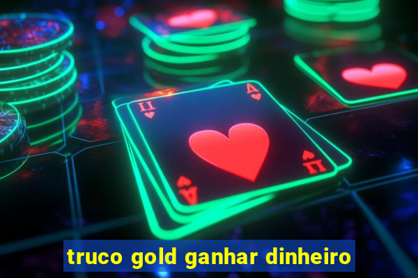 truco gold ganhar dinheiro